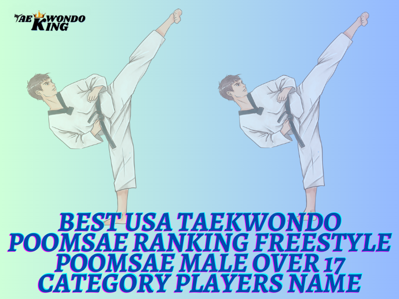 Best USA Taekwondo Poomsae Ranking Freestyle Poomsae Male over 17 category Players Name
