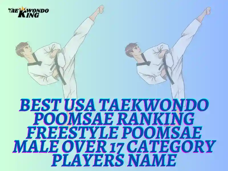 Best USA Taekwondo Poomsae Ranking Freestyle Poomsae Male over 17 category Players Name