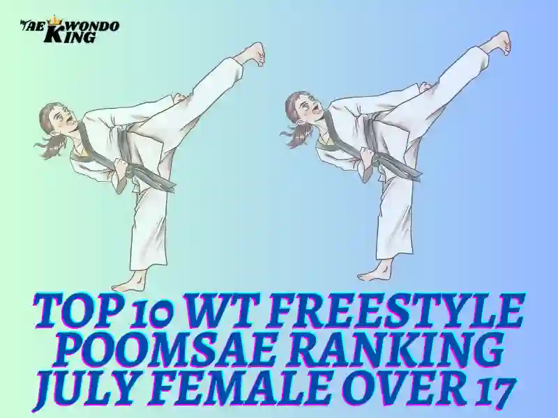 Top 10  WT Freestyle Poomsae Ranking July Female Over 17 