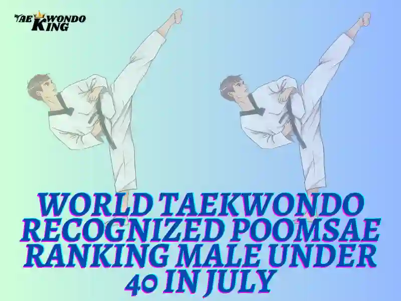 World Taekwondo Recognized Poomsae Ranking Male Under 40 In July