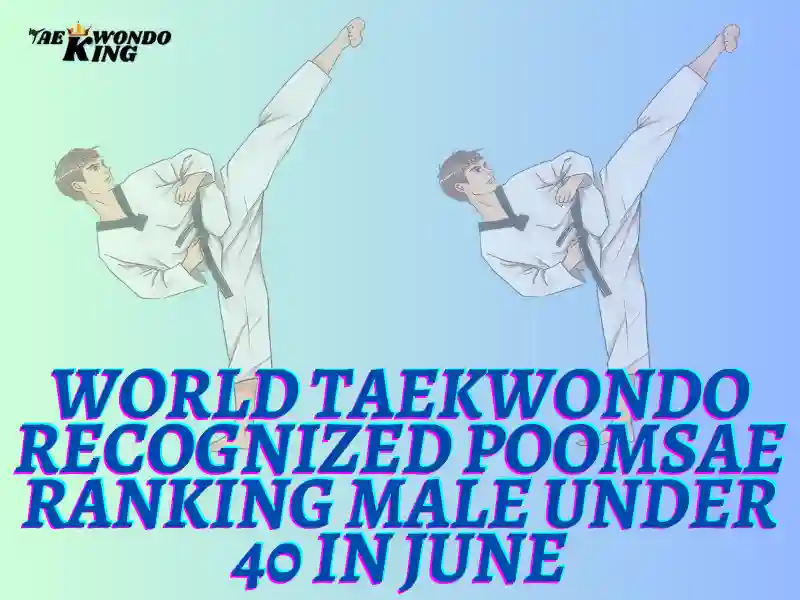 World Taekwondo Recognized Poomsae Ranking Male Under 40 In June