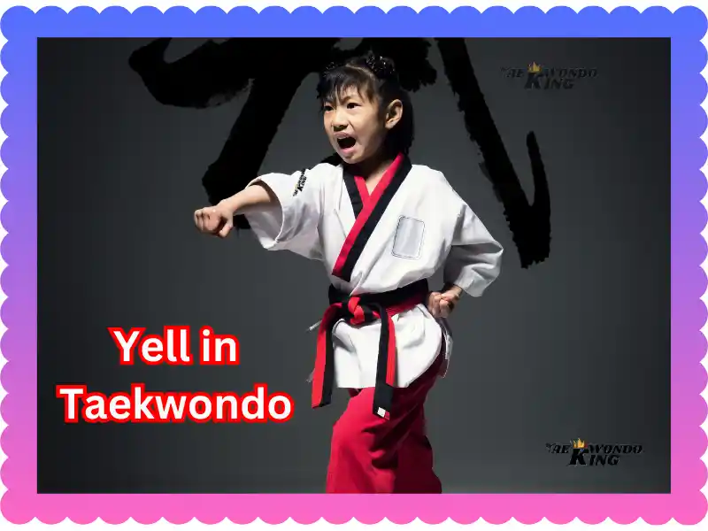 Do you have to yell in Taekwondo?