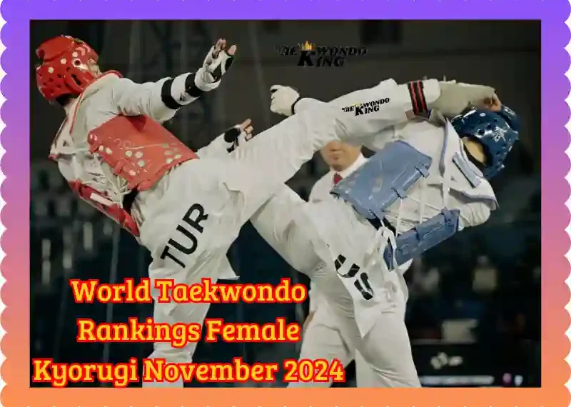 World Taekwondo Rankings Female Kyorugi November 2024, taekwondoking