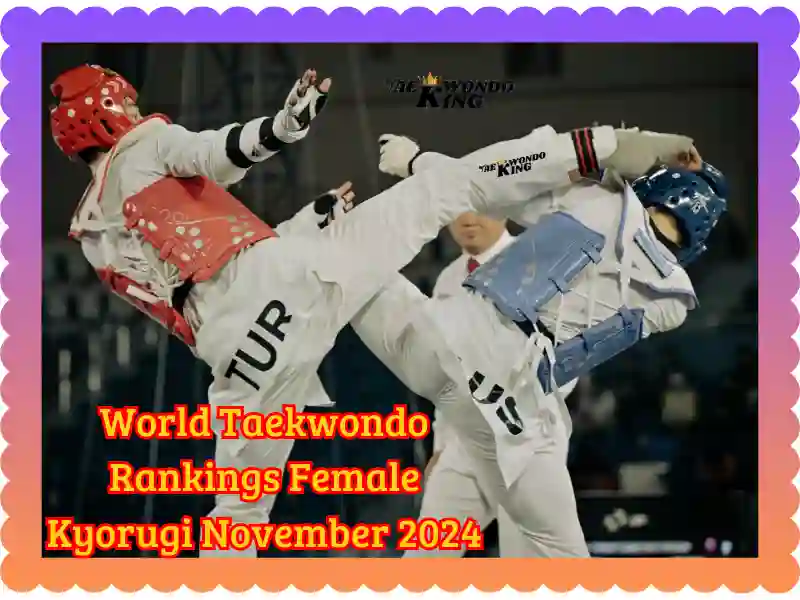 World Taekwondo Rankings Female Kyorugi November 2024, taekwondoking