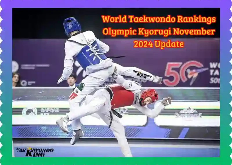 World Taekwondo Rankings Olympic Kyorugi November 2024 Update, taekwondoking