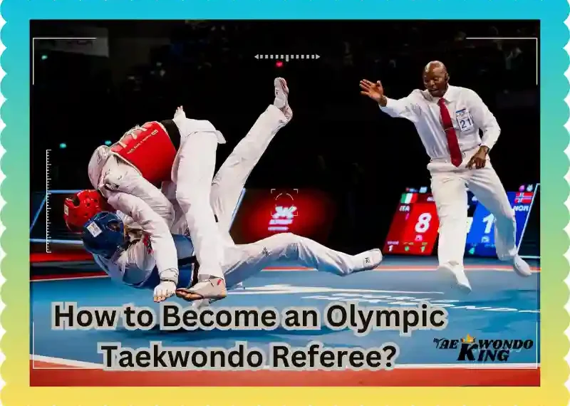 How to Become an Olympic Taekwondo Referee? Taekwondoking