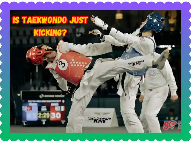 Is Taekwondo Just Kicking? taekwondoking