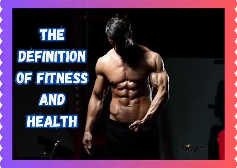 The Definition of Fitness and Health: A Comprehensive Guide, taekwondoking