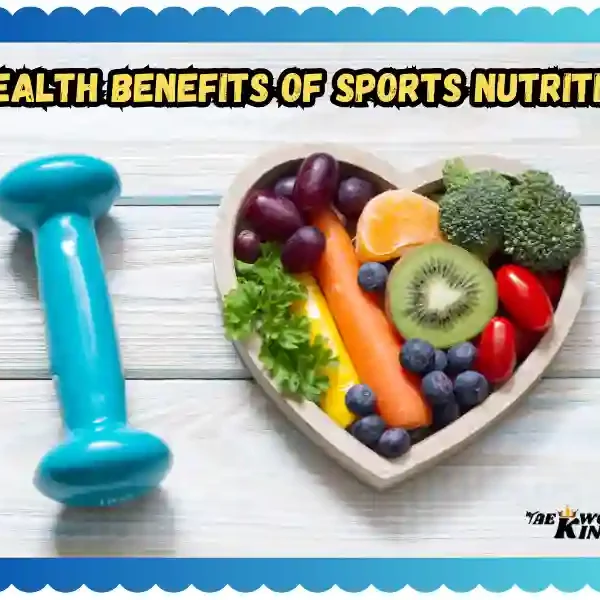 The Health Benefits of Sports Nutrition: A Comprehensive Guide, taekwondoking