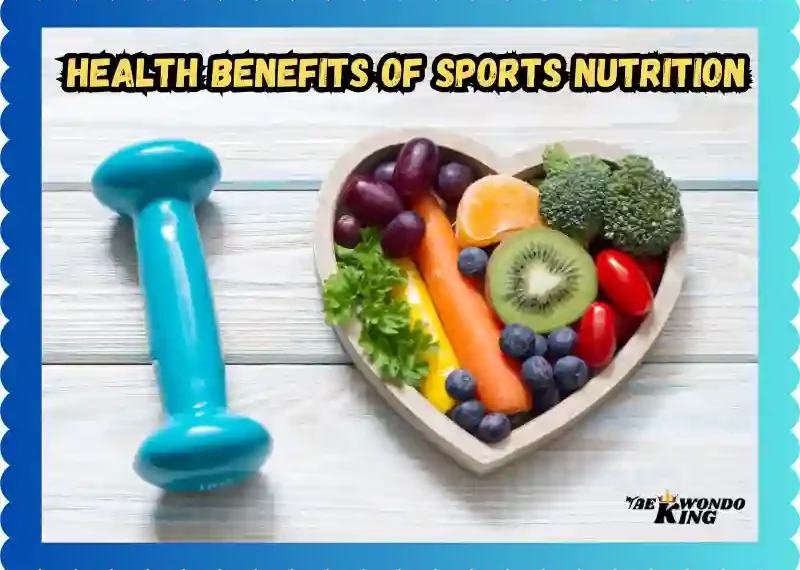 The Health Benefits of Sports Nutrition: A Comprehensive Guide, taekwondoking