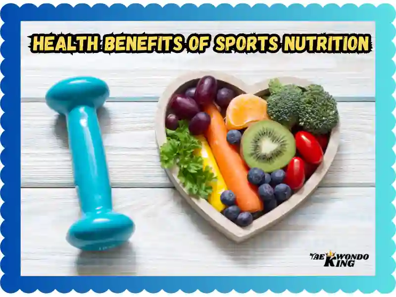 The Health Benefits of Sports Nutrition: A Comprehensive Guide, taekwondoking