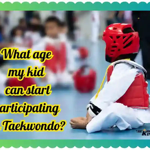 What age my kid can start participating in Taekwondo? taekwondoking