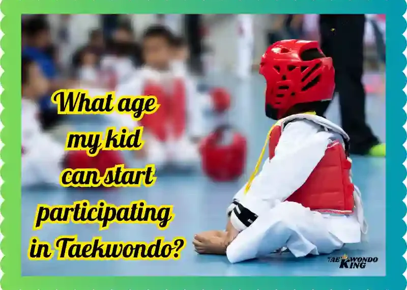 What age my kid can start participating in Taekwondo? taekwondoking