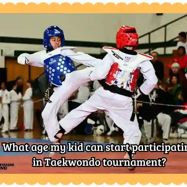 What age my kid can start participating in Taekwondo tournaments? taekwondoking