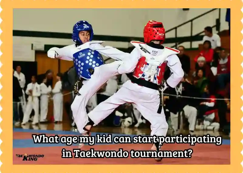 What age my kid can start participating in Taekwondo tournaments? taekwondoking