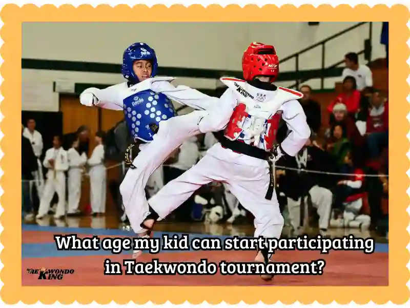 What age my kid can start participating in Taekwondo tournaments? taekwondoking