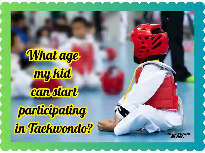 What age my kid can start participating in Taekwondo? taekwondoking