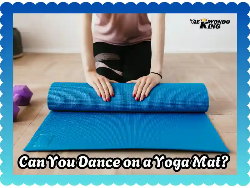 Can You Dance on a Yoga Mat? taekwondoking