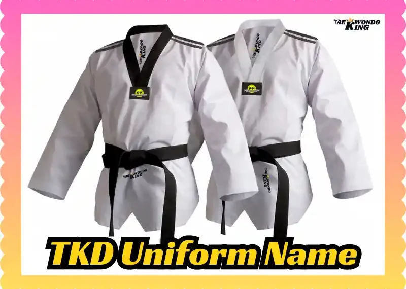 Exploring the TKD Uniform Name: A Comprehensive Guide, taekwondoking