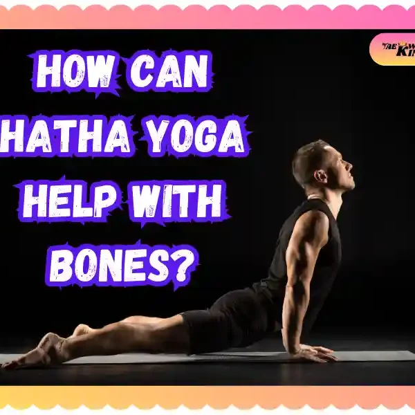 How Can Hatha Yoga Help With Bones? taekwondoking