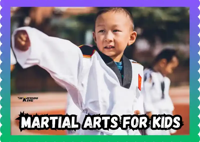 Martial Arts for Kids: A Guide to Benefits, Styles, and Tips, taekwondoking