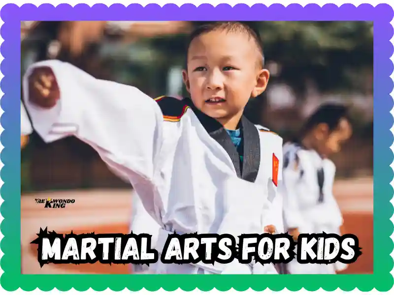 Martial Arts for Kids: A Guide to Benefits, Styles, and Tips, taekwondoking