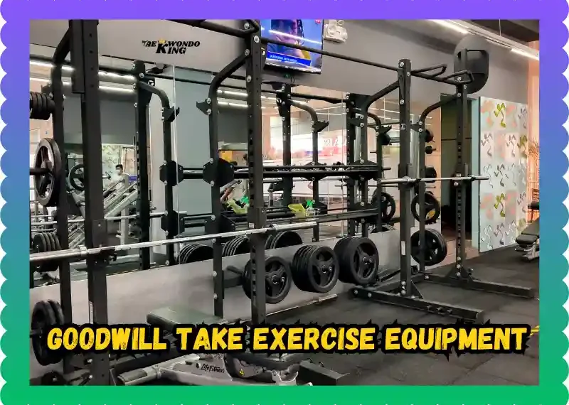 Does Goodwill Take Exercise Equipment? Find Out The Truth Now! taekwondoking