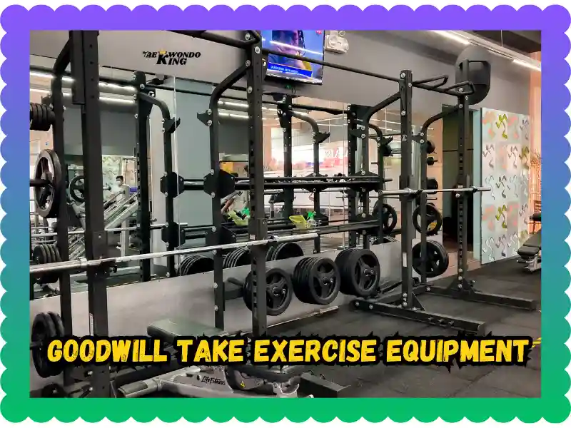 Does Goodwill Take Exercise Equipment? Find Out The Truth Now! taekwondoking