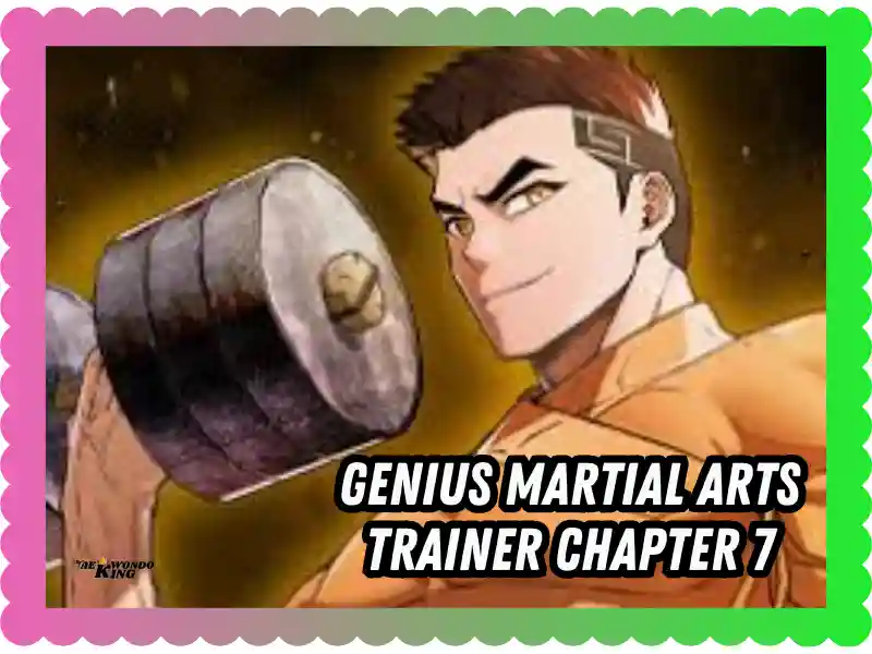 Genius Martial Arts Trainer Chapter 7: Unleashing Now Hidden Power, taekwondoking 