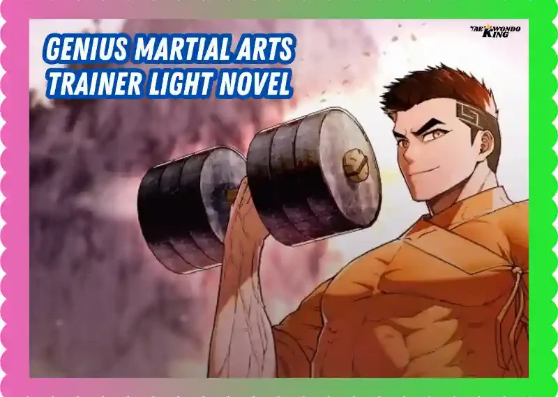 Genius Martial Arts Trainer Light Novel: New Awesome Epic Journey, taekwondoking