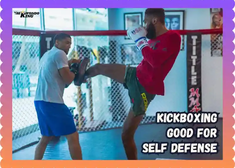 Is Kickboxing Good for Self Defense? A Complete Extra Breakdown, taekwondoking