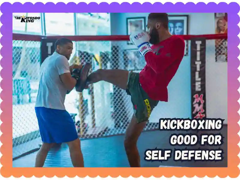 Is Kickboxing Good for Self Defense? A Complete Extra Breakdown, taekwondoking