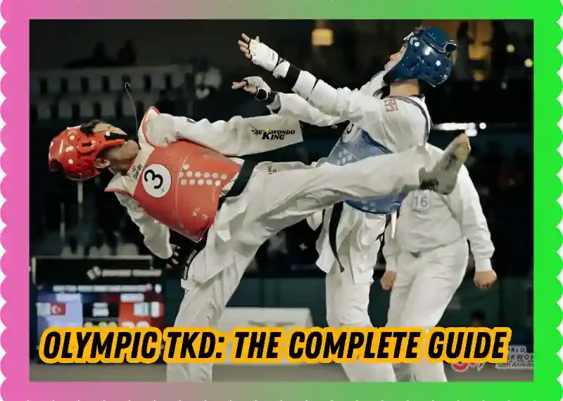 Olympic TKD: The Complete Guide to Taekwondo in the Olympics, taekwondoking