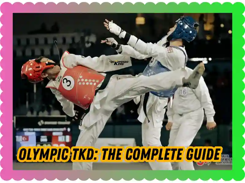 Olympic TKD: The Complete Guide to Taekwondo in the Olympics, taekwondoking 